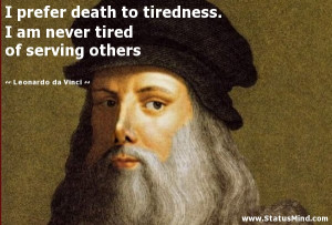 ... tired of serving others - Leonardo da Vinci Quotes - StatusMind.com