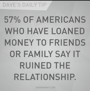 ... . If they really need the money, just give it to them. ~Dave Ramsey
