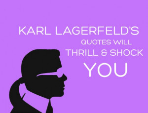 Karl Lagerfeld’s Quotes Will Thrill And Shock You
