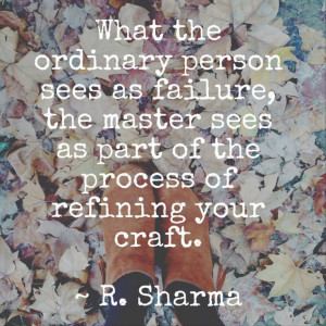 ... master sees as part of the process of refining your craft. - Robin