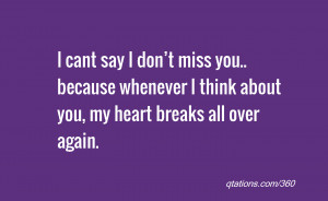 say I don’t miss you.. because whenever I think about you, my heart ...