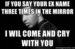Drake quotes - if you say your ex name three times in the mirror i wil ...