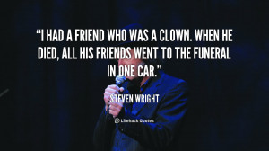 had a friend who was a clown. When he died, all his friends went to ...