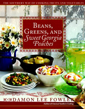 Beans, Greens, and Sweet Georgia Peaches: the Southern Way of Cooking ...