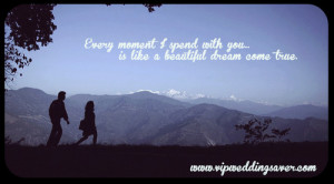 Every moment spend with you is like a beautiful dreams come true.