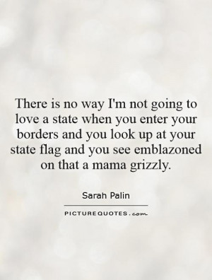 ... flag and you see emblazoned on that a mama grizzly Picture Quote #1