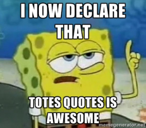 Tough Spongebob - I now DEclare that totes quotes is awesome