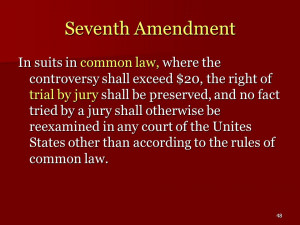 48 Seventh Amendment In suits in common law, where the controversy ...