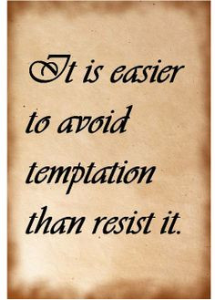Temptation quotes. Easier to avoid temptation than resist it. More