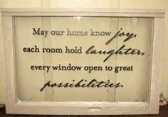 ... , each room hold laughter, every window open to great possibilities