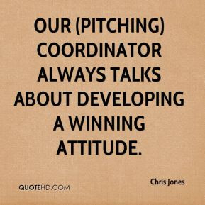 Chris Jones - Our (pitching) coordinator always talks about developing ...
