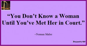 ... know a woman until you've met her in court - Best sayings about Women