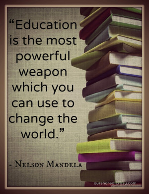 Mandela-Quote about education - Education is the most powerful weapon ...