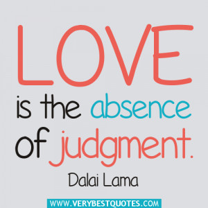 Love is the absence of judgment quotes, Dalai Lama Quotes