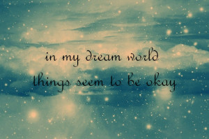 in my dream world, light, quote, sky, text, things seem to be okay