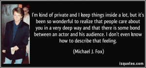 kind of private and I keep things inside a lot, but it's been so ...