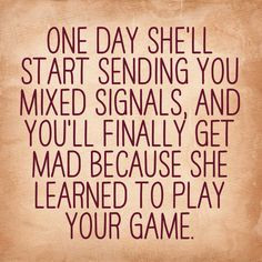 Mixed signals. Games. Relationship quotes. Relationships Quotes ...