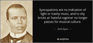 Syncopations are no indication of light or trashy music, and to shy ...