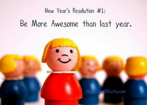 new year s resolution 1 be more awesome than last year lofty goal ...