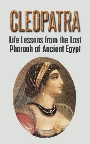 Start by marking “Cleopatra: Life Lessons from the Last Pharaoh of ...