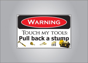 Pictures don t touch my tools warning sign danger funny dad pictures ...