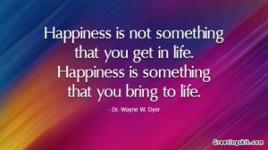 Happiness - Wayne W. Dyer - Picture Quote • 11405 • Greetingskit ...