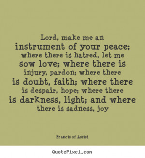 Francis Of Assisi picture quote - Lord, make me an instrument of your ...