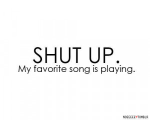 favorite, playing, quote, shut up, song, text, true