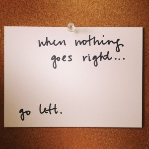 When Nothing Goes Right...Go Left