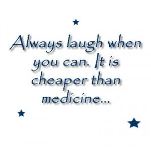 Anonymous quote on the best medicine.. Laughter
