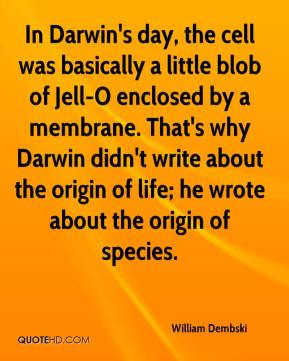 William Dembski - In Darwin's day, the cell was basically a little ...