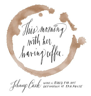 love quotes quotes morning favorite quotes johnny cash quotes coffeee ...