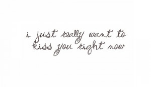 kiss, kiss you, kissing you, love, right now, text, typo, typography