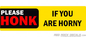 Please Honk If You Are Horny Bumper Sticker Funny Sticker