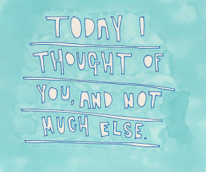 Today I thought of you and not much else / Best Tumblr Love Quotes