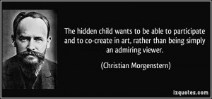 ... rather than being simply an admiring viewer. - Christian Morgenstern