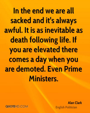 ... elevated there comes a day when you are demoted. Even Prime Ministers