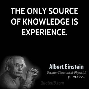 The only source of knowledge is experience.