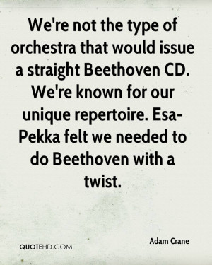 ... repertoire. Esa-Pekka felt we needed to do Beethoven with a twist