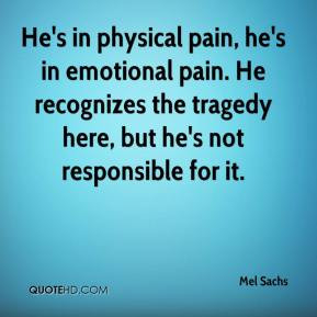 He's in physical pain, he's in emotional pain. He recognizes the ...