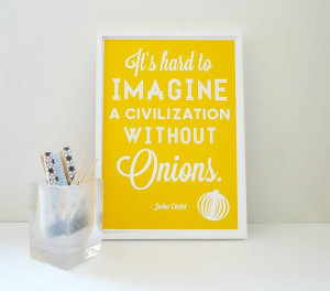 without onions' julia child quote print by sacred & profane designs ...