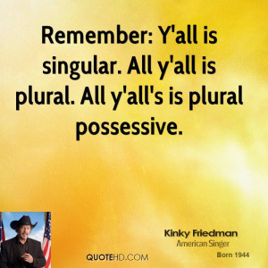 ... -friedman-kinky-friedman-remember-yall-is-singular-all-yall-is.jpg