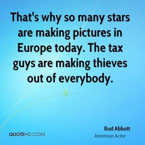 Bud Abbott - That's why so many stars are making pictures in Europe ...