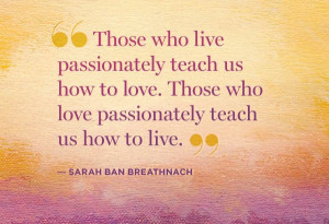 Sarah Ban Breathnach quote - Passion @Melissa Brown - this made me ...
