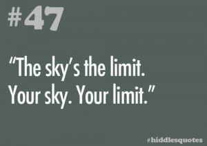 47 - “The sky’s the limit. Your sky. Your limit.”——-Thanks ...