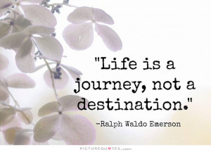 Journey Quotes Life Is A Journey Quotes Destination Quotes Ralph Waldo