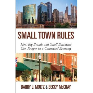 Small Town Rules: How Big Brands and Small Businesses Can Prosper in a ...