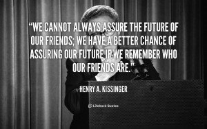 quote-Henry-A.-Kissinger-we-cannot-always-assure-the-future-of-51442 ...