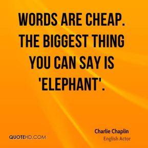 charlie-chaplin-actor-words-are-cheap-the-biggest-thing-you-can-say-is ...