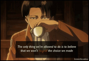 ... we made.”- Levi Ackerman -For more anime quotes follow this blog